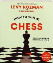HOW TO WIN AT CHESS: The Ultimate Guide for Beginners and Beyond