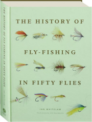 THE HISTORY OF FLY-FISHING IN FIFTY FLIES