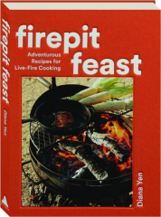 FIREPIT FEAST: Adventurous Recipes for Live-Fire Cooking