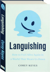 LANGUISHING: How to Feel Alive Again in a World that Wears Us Down