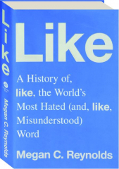 LIKE: A History of the World's Most Hated (and, Like, Misunderstood) Word