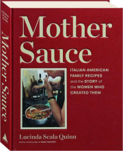 MOTHER SAUCE: Italian American Family Recipes and the Story of the Women Who Created Them