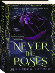 NEVER THE ROSES