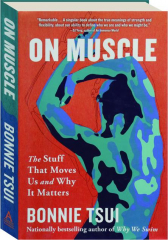 ON MUSCLE: The Stuff That Moves Us and Why it Matters