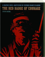 THE RED BADGE OF COURAGE: A Graphic Novel Adaptation of Stephen Crane's Classic