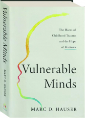VULNERABLE MINDS: The Harm of Childhood Trauma and the Hope of Resilience