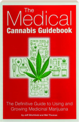 THE MEDICAL CANNABIS GUIDEBOOK: The Definitive Guide to Using and Growing Medicinal Marijuana
