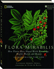 FLORA MIRABILIS: How Plants Have Shaped World Knowledge, Heath, Wealth, and Beauty