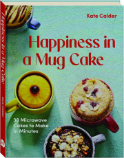 HAPPINESS IN A MUG CAKE: 30 Microwave Cakes to Make in Minutes