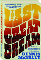 THE LAST GREAT DREAM: How Bohemians Became Hippies and Created the Sixties
