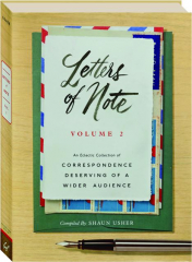 LETTERS OF NOTE, VOLUME 2: An Eclectic Collection of Correspondence Deserving of a Wider Audience