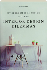 MY BEDROOM IS AN OFFICE & OTHER INTERIOR DESIGN DILEMMAS