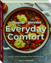 SPEND WITH PENNIES EVERYDAY COMFORT: Family Dinner Recipes from Fresh to Cozy