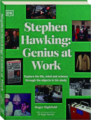 STEPHEN HAWKING: Genius at Work--Explore His Life, Mind and Science Through the Objects in His Study
