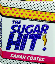 THE SUGAR HIT! Sweets That Pack a Punch!