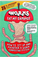 WORMS EAT MY GARBAGE: How to Set Up and Maintain a Worm Composting System
