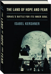 THE LAND OF HOPE AND FEAR: Israel's Battle for Its Inner Soul