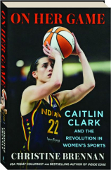 ON HER GAME: Caitlin Clark and the Revolution in Women's Sports