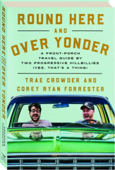 ROUND HERE AND OVER YONDER: A Front Porch Travel Guide by Two Progressive Hillbillies (Yes, That's a Thing)