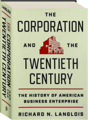 THE CORPORATION AND THE TWENTIETH CENTURY: The History of American Business Enterprise