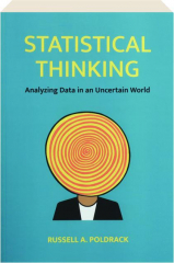 STATISTICAL THINKING: Analyzing Data in an Uncertain World