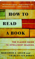 HOW TO READ A BOOK: The Classic Guide to Intelligent Reading