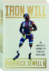 IRON WILL: An Amputee's Journey to Athletic Excellence