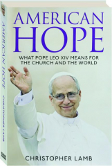 AMERICAN HOPE: What Pope Leo XIV Means for the Church and the World