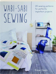 WABI-SABI SEWING: 20 Sewing Patterns for Perfectly Imperfect Projects
