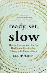 READY, SET, SLOW: How to Improve Your Energy, Health, and Relationships Through the Power of Slow