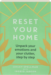 RESET YOUR HOME: Unpack Your Emotions and Your Clutter, Step by Step