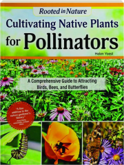 CULTIVATING NATIVE PLANTS FOR POLLINATORS: A Comprehensive Guide to Attracting Birds, Bees, and Butterflies