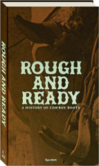ROUGH AND READY: A History of Cowboy Boots