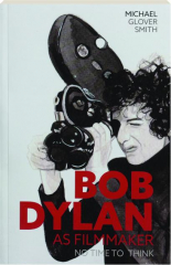 BOB DYLAN AS FILMMAKER: No Time to Think