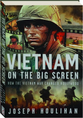 VIETNAM ON THE BIG SCREEN: How the Vietnam War Changed Hollywood