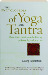 THE ENCYCLOPEDIA OF YOGA AND TANTRA: Over 2,500 Entries on the History, Philosophy, and Practice