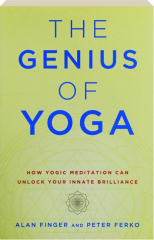 THE GENIUS OF YOGA: How Yogic Meditation Can Unlock Your Innate Brilliance