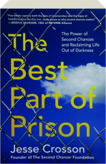 THE BEST PART OF PRISON: The Power of Second Chances and Reclaiming Life Out of Darkness