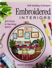 EMBROIDERED INTERIORS: Stitch 11 Charming Spaces--Skill-Building Techniques