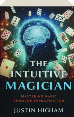 THE INTUITIVE MAGICIAN: Mastering Magic Through Improvisation