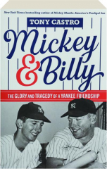 MICKEY & BILLY: The Glory and Tragedy of a Yankee Friendship