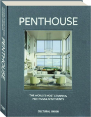 PENTHOUSE: The World's Most Stunning Penthouse Apartments