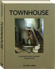 TOWNHOUSE: The World's Most Elegant Townhouses