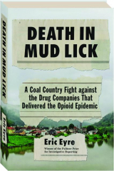 DEATH IN MUD LICK: A Coal Country Fight Against the Drug Companies That Delivered the Opioid Epidemic