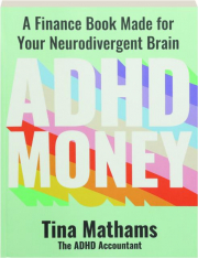 ADHD MONEY: A Finance Book Made for Your Neurodivergent Brain
