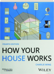 HOW YOUR HOUSE WORKS, FOURTH EDITION