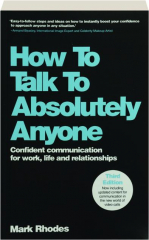HOW TO TALK TO ABSOLUTELY ANYONE, THIRD EDITION: Confident Communication for Work, Life and Relationships