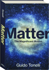 MATTER: The Magnificent Illusion