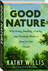 GOOD NATURE: Why Seeing, Smelling, Hearing, and Touching Plants Is Good for Our Health