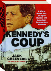 KENNEDY'S COUP: A White House Plot, a Saigon Murder, and America's Descent into Vietnam